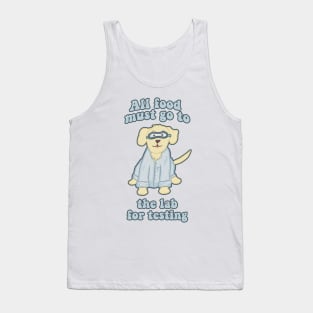 All Food Must Go to the Lab for Testing Funny Dog Tank Top